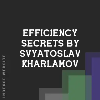 Efficiency Secrets by Svyatoslav Kharlamov | Indexof