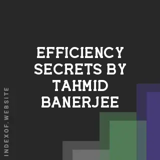 Efficiency Secrets by Tahmid Banerjee | Indexof