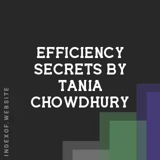 Efficiency Secrets by Tania Chowdhury | Indexof