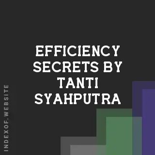 Efficiency Secrets by Tanti Syahputra | Indexof