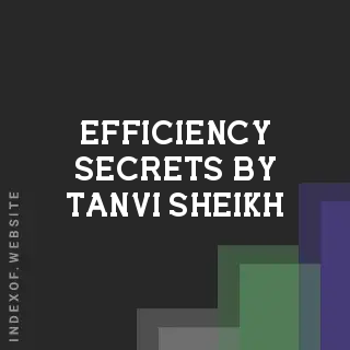 Efficiency Secrets by Tanvi Sheikh | Indexof