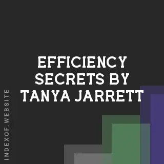 Efficiency Secrets by Tanya Jarrett | Indexof