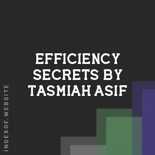 Efficiency Secrets by Tasmiah Asif | Indexof