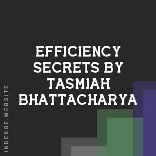 Efficiency Secrets by Tasmiah Bhattacharya | Indexof