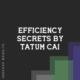Efficiency Secrets by Tatum Cai | Indexof
