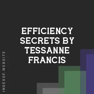 Efficiency Secrets by Tessanne Francis | Indexof