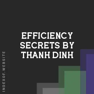 Efficiency Secrets by Thanh Dinh | Indexof