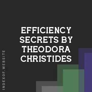 Efficiency Secrets by Theodora Christides | Indexof