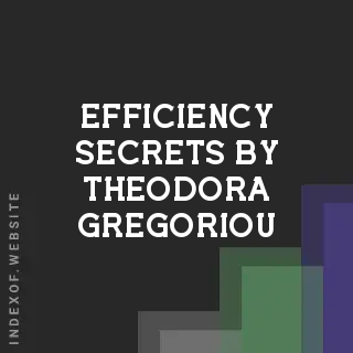 Efficiency Secrets by Theodora Gregoriou | Indexof
