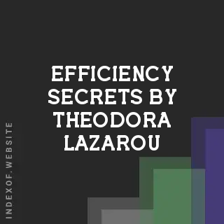 Efficiency Secrets by Theodora Lazarou | Indexof