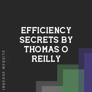 Efficiency Secrets by Thomas O Reilly | Indexof
