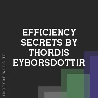 Efficiency Secrets by Thordis Eyborsdottir | Indexof