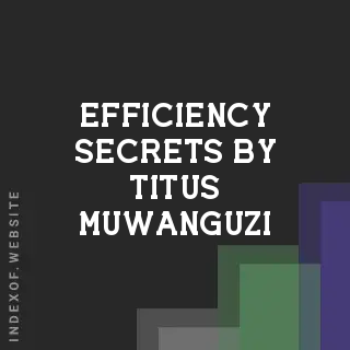 Efficiency Secrets by Titus Muwanguzi | Indexof