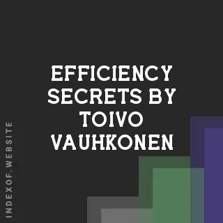 Efficiency Secrets by Toivo Vauhkonen | Indexof