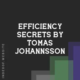 Efficiency Secrets by Tomas Johannsson | Indexof