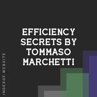 Efficiency Secrets by Tommaso Marchetti | Indexof