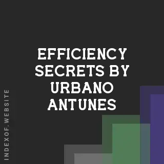 Efficiency Secrets by Urbano Antunes | Indexof