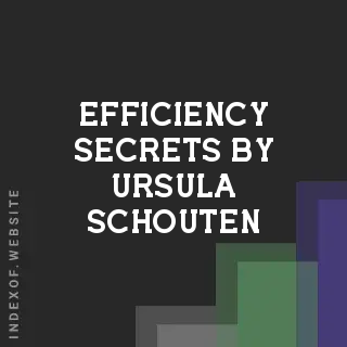 Efficiency Secrets by Ursula Schouten | Indexof