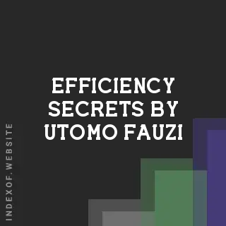 Efficiency Secrets by Utomo Fauzi | Indexof