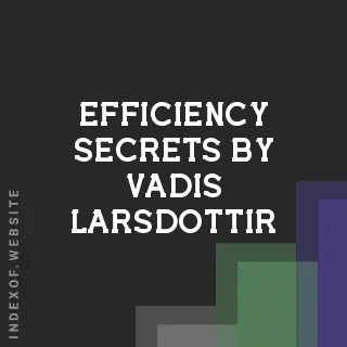 Efficiency Secrets by Vadis Larsdottir | Indexof