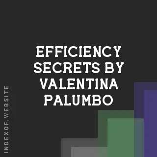 Efficiency Secrets by Valentina Palumbo | Indexof