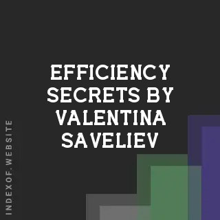 Efficiency Secrets by Valentina Saveliev | Indexof