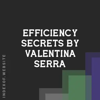 Efficiency Secrets by Valentina Serra | Indexof