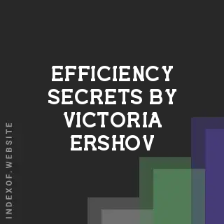 Efficiency Secrets by Victoria Ershov | Indexof