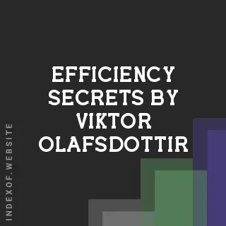 Efficiency Secrets by Viktor Olafsdottir | Indexof