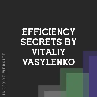 Efficiency Secrets by Vitaliy Vasylenko | Indexof