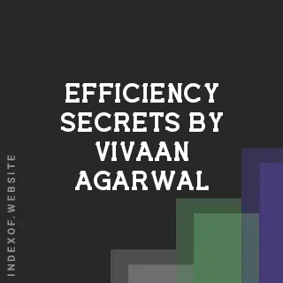 Efficiency Secrets by Vivaan Agarwal | Indexof