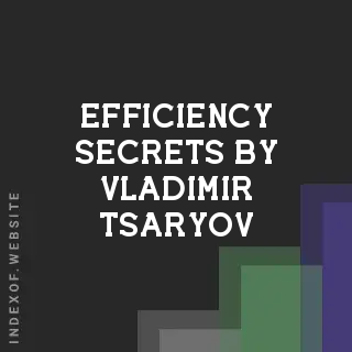 Efficiency Secrets by Vladimir Tsaryov | Indexof