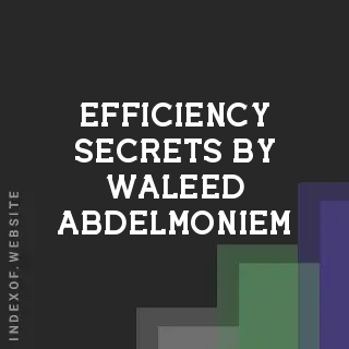 Efficiency Secrets by Waleed Abdelmoniem | Indexof