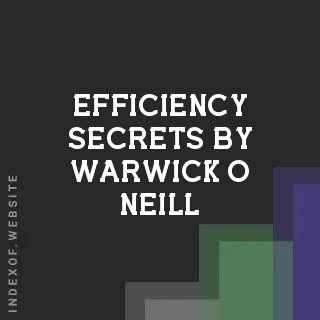 Efficiency Secrets by Warwick O Neill | Indexof