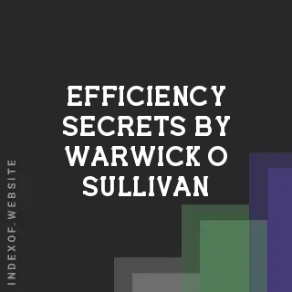 Efficiency Secrets by Warwick O Sullivan | Indexof