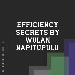 Efficiency Secrets by Wulan Napitupulu | Indexof