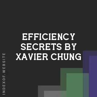 Efficiency Secrets by Xavier Chung | Indexof