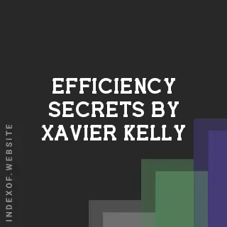 Efficiency Secrets by Xavier Kelly | Indexof