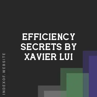 Efficiency Secrets by Xavier Lui | Indexof