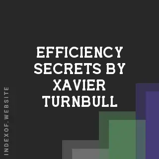 Efficiency Secrets by Xavier Turnbull | Indexof