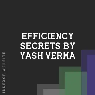 Efficiency Secrets by Yash Verma | Indexof