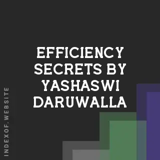 Efficiency Secrets by Yashaswi Daruwalla | Indexof