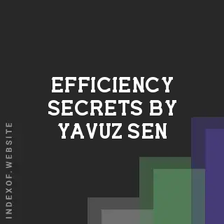 Efficiency Secrets by Yavuz Sen | Indexof