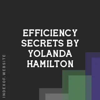 Efficiency Secrets by Yolanda Hamilton | Indexof