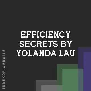 Efficiency Secrets by Yolanda Lau | Indexof