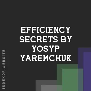 Efficiency Secrets by Yosyp Yaremchuk | Indexof