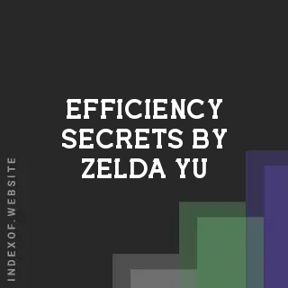 Efficiency Secrets by Zelda Yu | Indexof