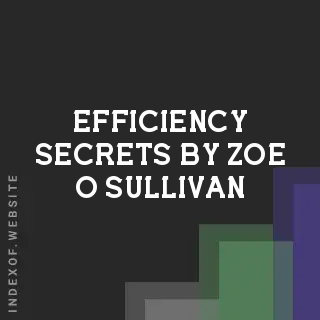 Efficiency Secrets by Zoe O Sullivan | Indexof