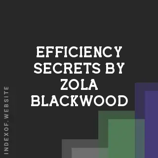 Efficiency Secrets by Zola Blackwood | Indexof