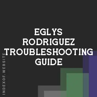 Eglys Rodriguez Troubleshooting Guide | Indexof
